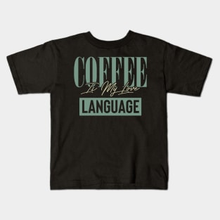 Coffee Is My Love Language Kids T-Shirt